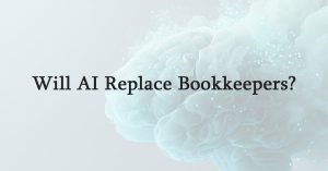 Will AI Replace Bookkeepers