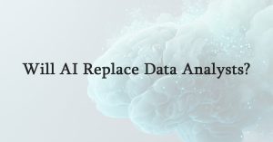 Will AI Replace Data Analysts