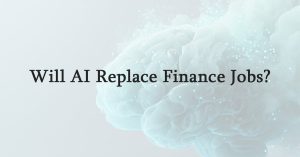 Will AI Replace Finance Jobs