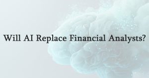 Will AI Replace Financial Analysts
