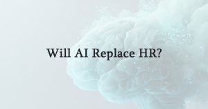 Will AI Replace HR?