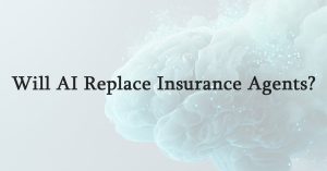 Will AI Replace Insurance Agents