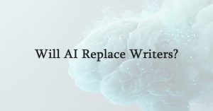 Will AI Replace Writers?