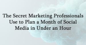 The Secret Marketing Professionals Use to Plan a Month of Social Media in Under an Hour