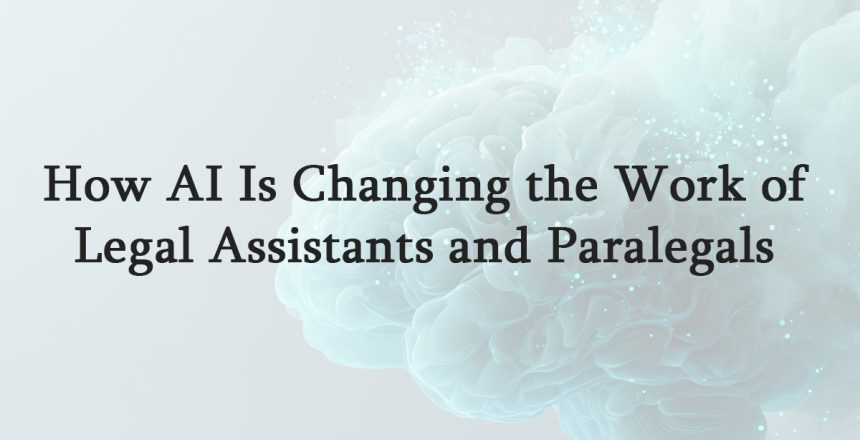 How-AI-Is-Changing-the-Work-of-Legal-Assistants-and-Paralegals