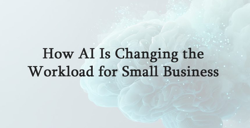 How-AI-Is-Changing-the-Workload-for-Small-Business-Owners