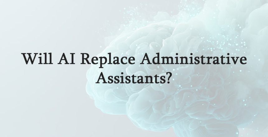 Will AI Replace Administrative Assistants