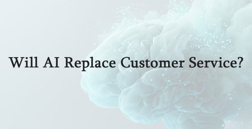 Will AI Replace Customer Service?